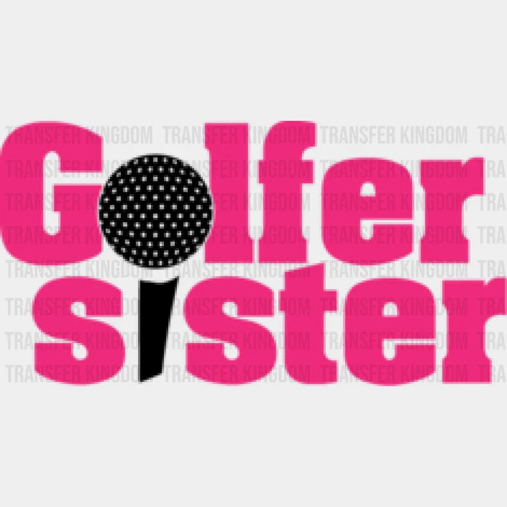 Golfer Sister - Golf Dtf Heat Transfer Unisex S & M (10’’) / Dark Color Design (See Imaging)