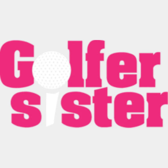 Golfer Sister - Golf Dtf Heat Transfer Unisex S & M (10’’) / Light Color Design (See Imaging)