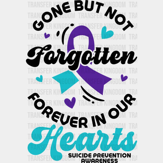 Gone But Not Forgotten - Suicide Awareness DTF Transfer Adult Unisex - S & M (10’’) / Dark Color Design (See Imaging)