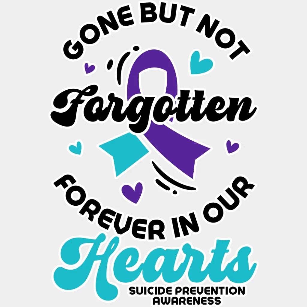 Gone But Not Forgotten - Suicide Awareness DTF Transfer Adult Unisex - S & M (10’’) / Light Color Design (See Imaging)