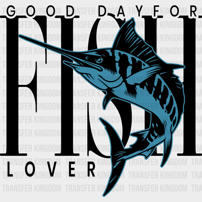 Good Day For Fish, Fish Lover - Fishing DTF Transfers