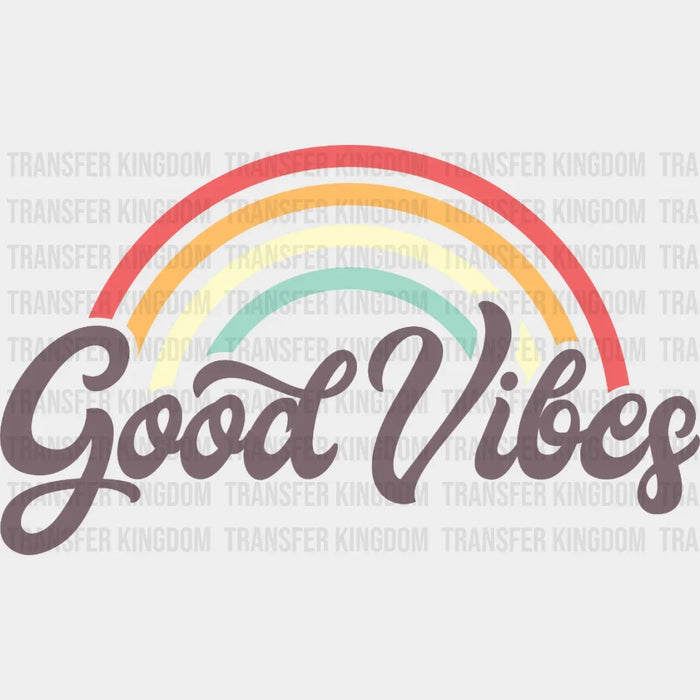 Good Vibes Rainbow Design - DTF heat transfer