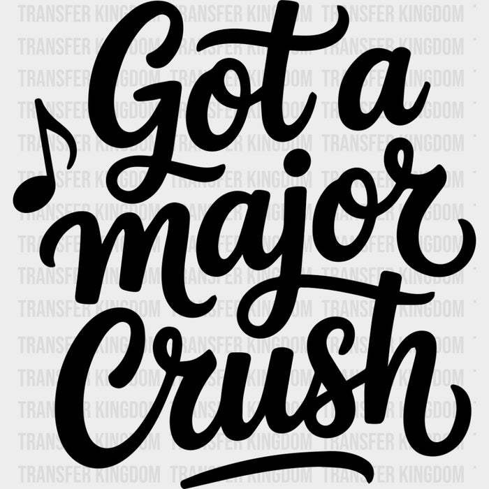 Got A Major Crush - Music DTF Transfers