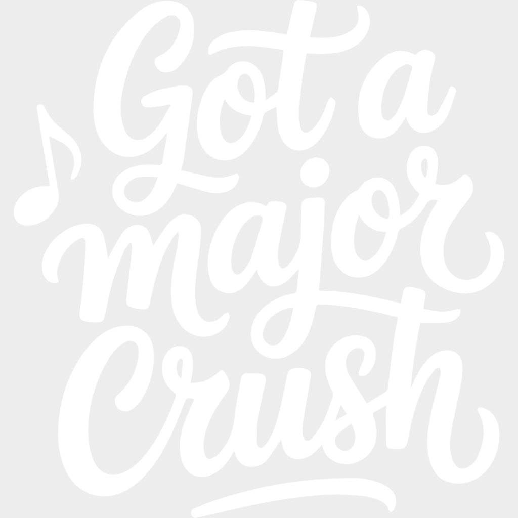 Got A Major Crush - Music DTF Transfers transfer-kingdom Light Color Design (See Imaging)