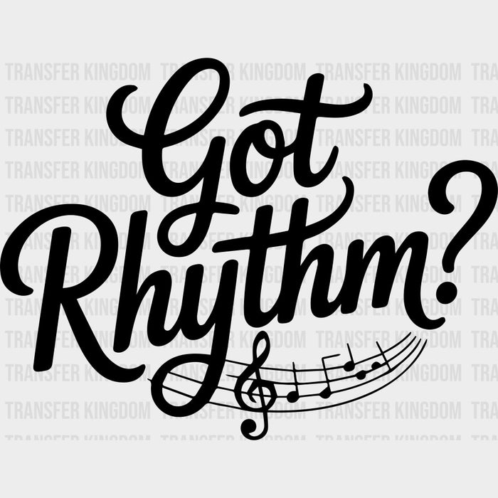 Got Rhythm? - Music DTF Transfers