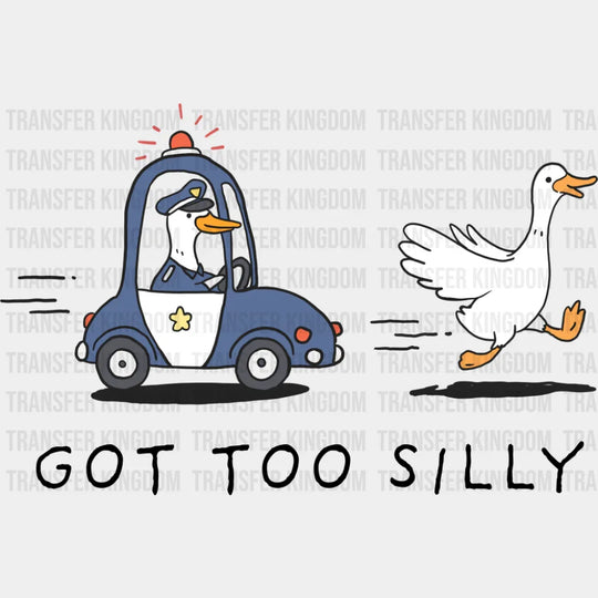 Got Too Silly Police Goose - Funny DTF Transfer Adult Unisex - S & M (10’’) / Dark Color Design (See Imaging)