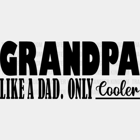 Grandpa Is Cooler - Dtf Heat Transfer Unisex S & M (10’’) / Dark Color Design See Imaging