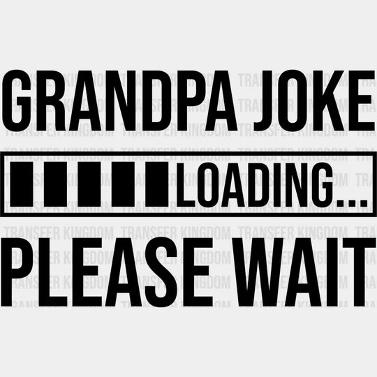 Grandpa Joke Loading - Dtf Heat Transfer Unisex S & M (10’’) / Dark Color Design See Imaging