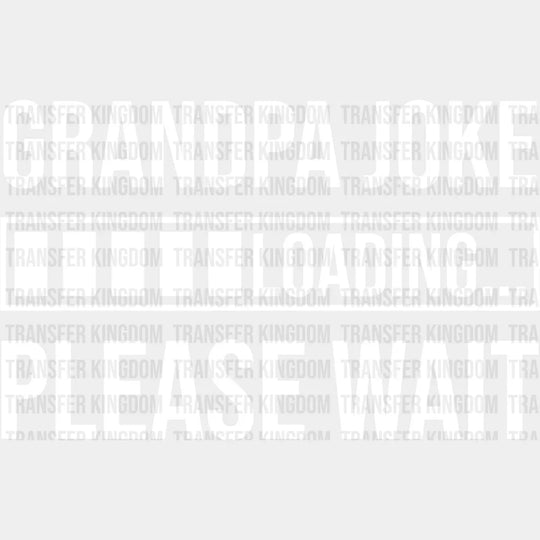 Grandpa Joke Loading - Dtf Heat Transfer Unisex S & M (10’’) / Light Color Design See Imaging