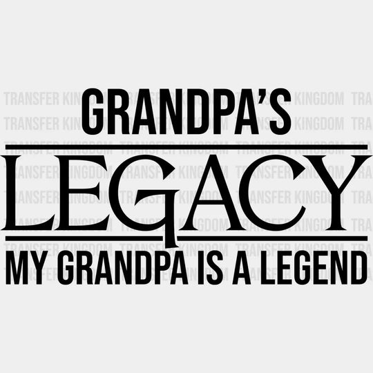 Grandpa’s Legacy - Grandpa Dtf Heat Transfer Unisex S & M (10’’) / Dark Color Design See Imaging