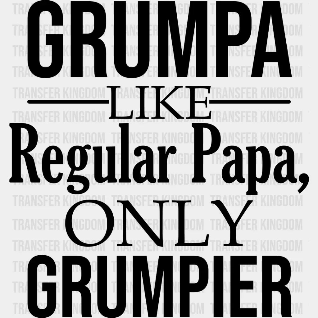 Grumpa Only Grumpier - Grandpa Dtf Heat Transfer Unisex S & M (10’’) / Dark Color Design See Imaging