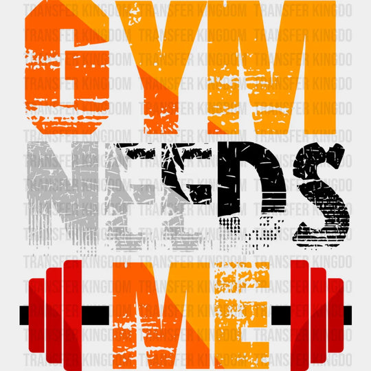Gym Needs Me - Gym Dtf Heat Transfer Unisex S & M (10’’) / Dark Color Design (See Imaging)