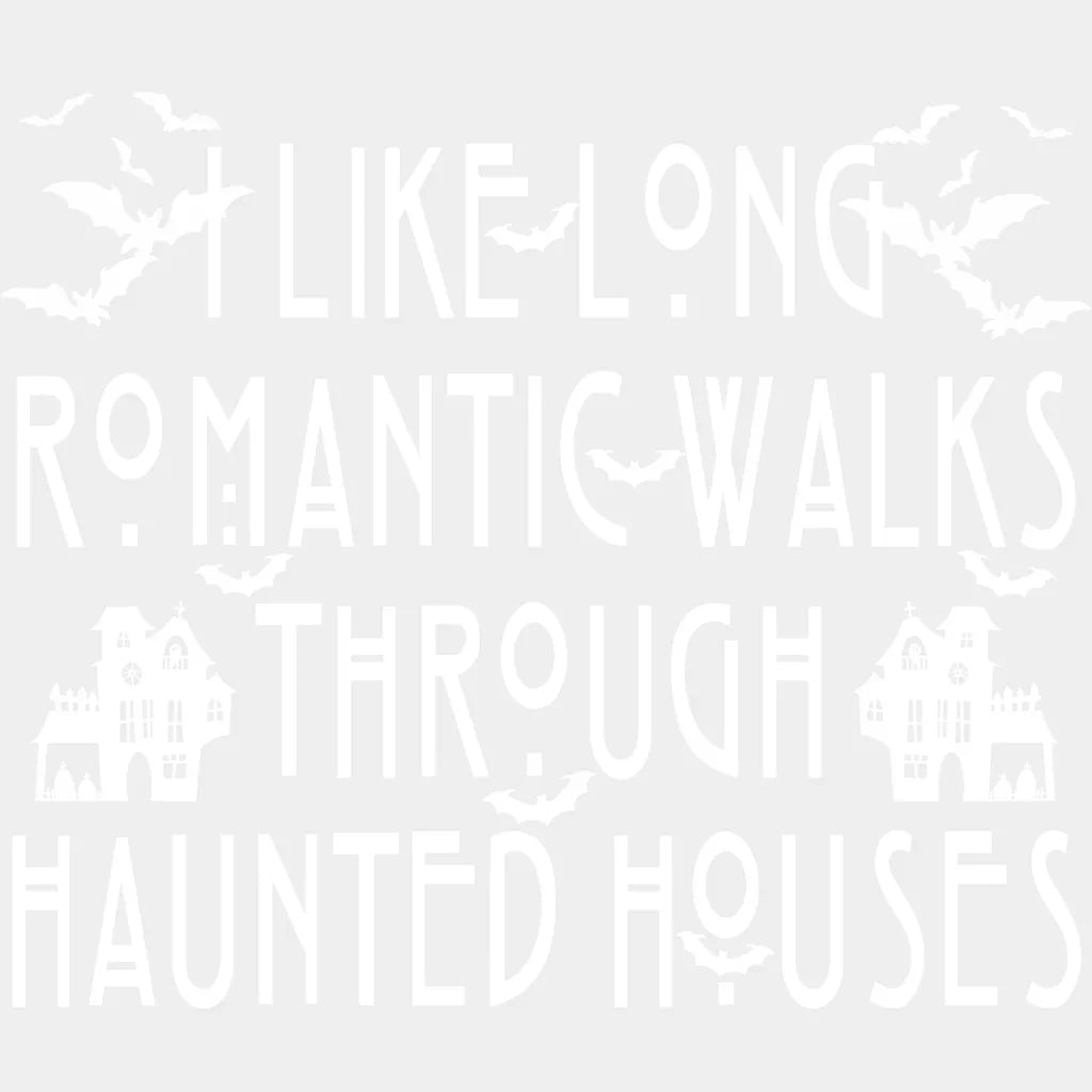Halloween I Like Long Romantic Walks Through Haunted Houses Design - Dtf Heat Transfer