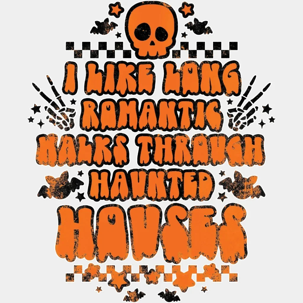 Halloween I Like Long Romantic Walks Thru Haunted Houses Design - Dtf Heat Transfer