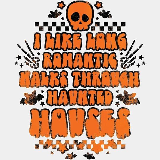 Halloween I Like Long Romantic Walks Thru Haunted Houses Design - Dtf Heat Transfer