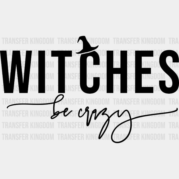 Halloween Witches Be Crazy Design - DTF heat transfer