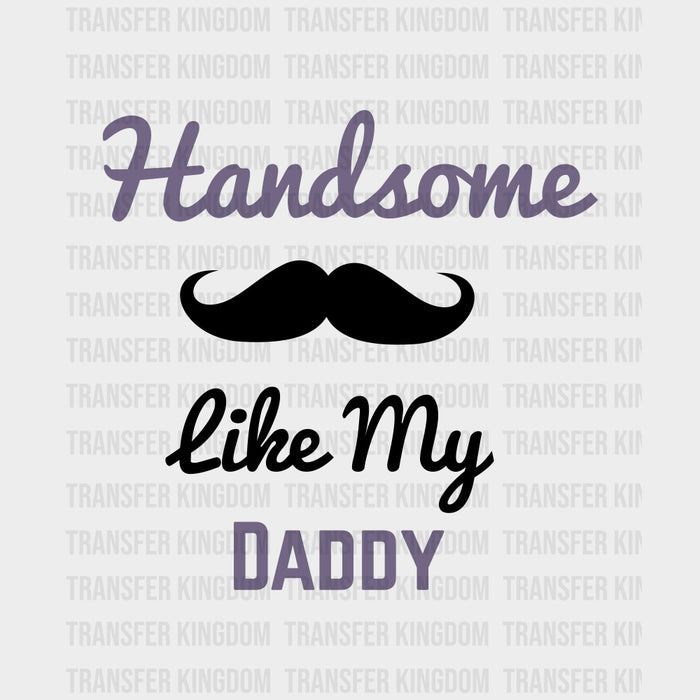 Handsome Like My Daddy - Baby DTF Transfer