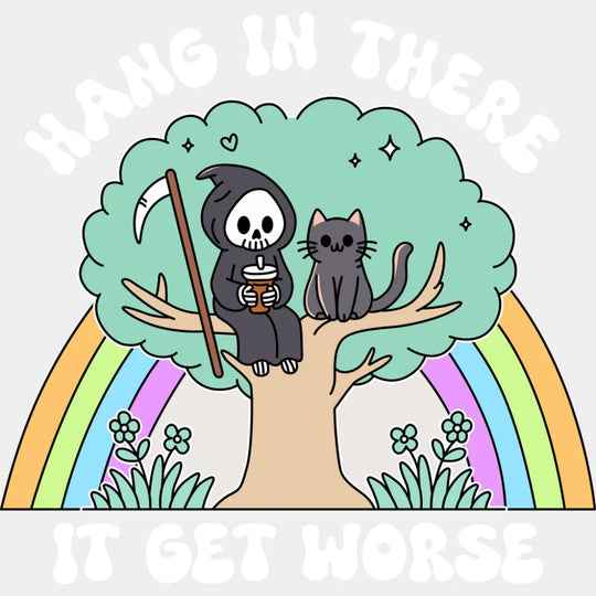 Hang In There It Get Worse - Funny DTF Transfer Adult Unisex - S & M (10’’) / Light Color Design (See Imaging)