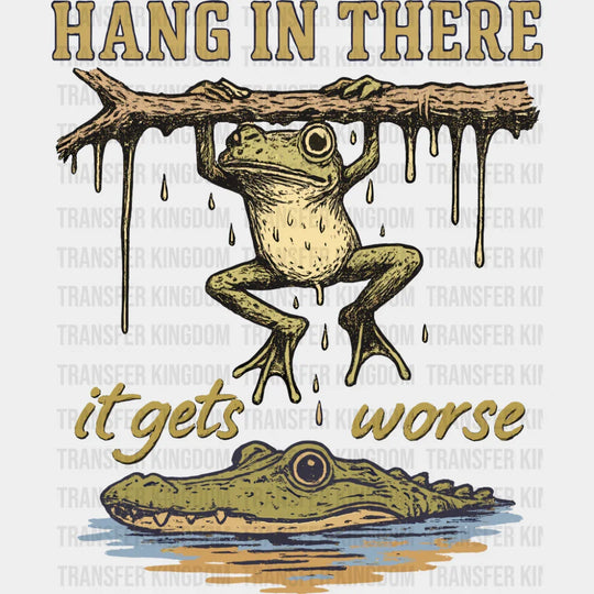 Hang In There It Get’s Worse Frog & Alligator - Funny DTF Transfer