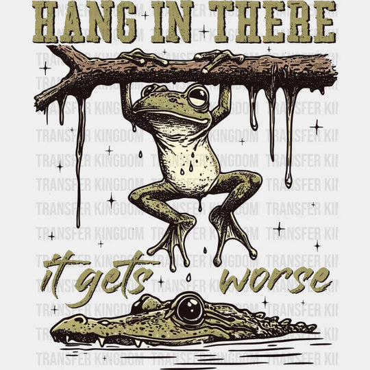 Hang In There It Gets Worse - Funny DTF Transfer Adult Unisex - S & M (10’’) / Dark Color Design (See Imaging)