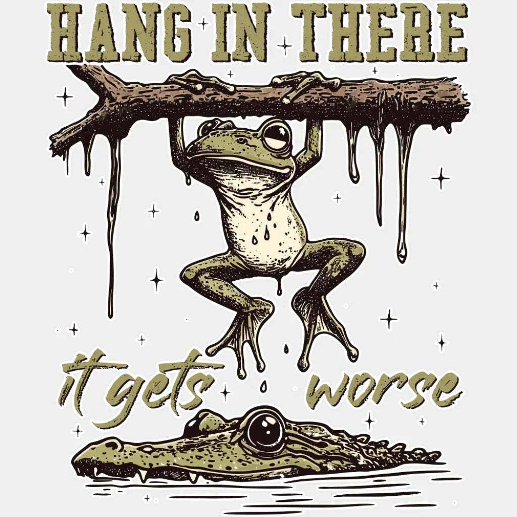 Hang In There It Gets Worse - Funny DTF Transfer Adult Unisex - S & M (10’’) / Light Color Design (See Imaging)