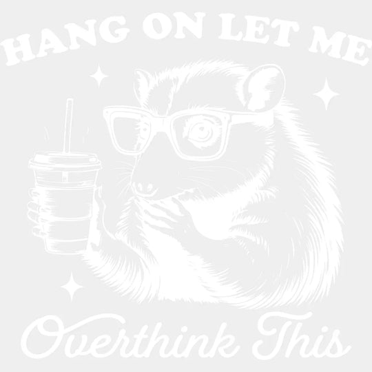 Hang On Let Me Overthink This - Funny Dtf Transfer Unisex S & M (10’’) / Light Color Design See