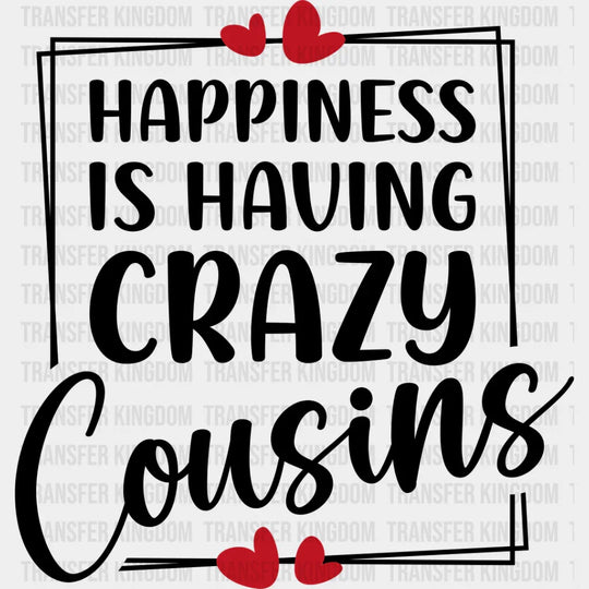 Happiness Is Having Crazy Cousins - Dtf Heat Transfer Unisex S & M (10’’) / Dark Color Design