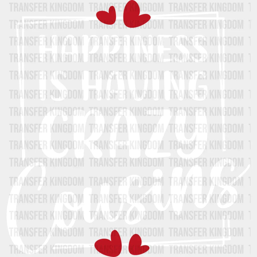 Happiness Is Having Crazy Cousins - Dtf Heat Transfer Unisex S & M (10’’) / Light Color Design