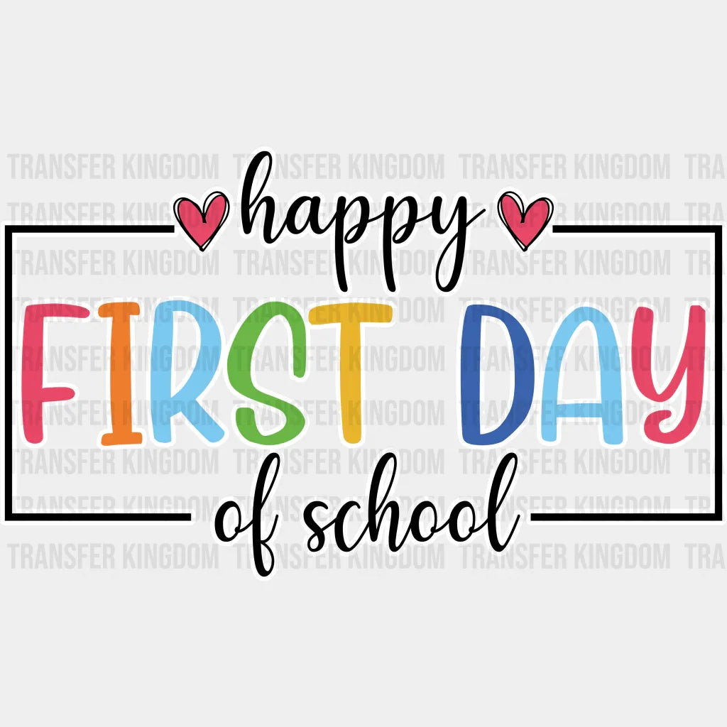 Happy First Day Of School - Back To School DTF Transfer - Transfer Kingdom