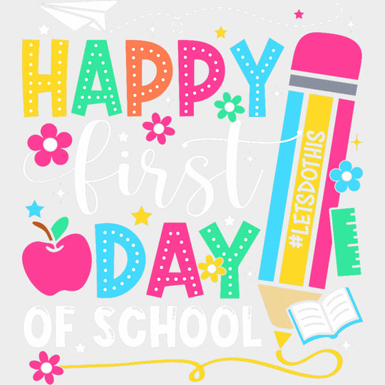 Happy First Day Of School Colorful Pencil - First Day Of School DTF Transfers Adult Unisex - S & M (10’’) / Light Color