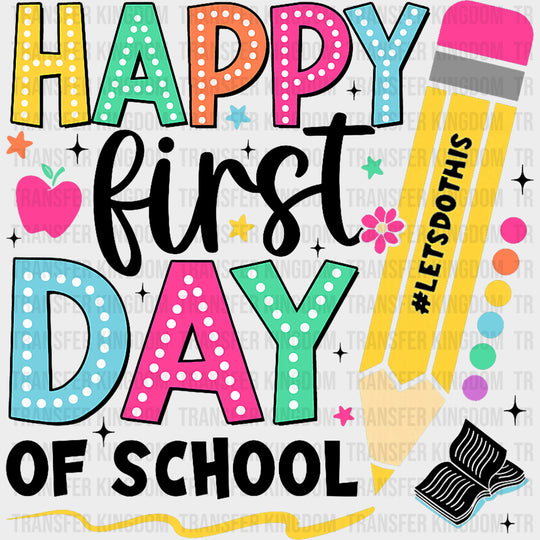 Happy First Day Of School Yellow Pencil - First Day Of School DTF Transfers Adult Unisex - S & M (10’’) / Dark Color