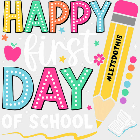Happy First Day Of School Yellow Pencil - First Day Of School DTF Transfers Adult Unisex - S & M (10’’) / Light Color