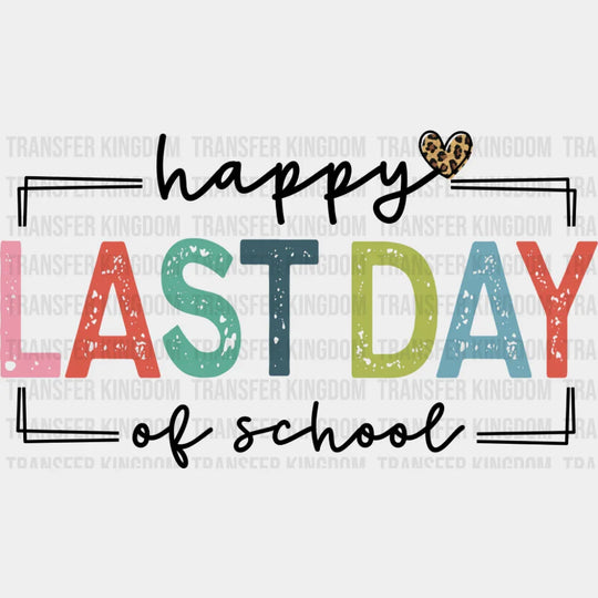 Happy Last Day Of School Heart Design - Last Day Of School DTF Transfer Adult Unisex - S & M (10’’) / Dark Color Design