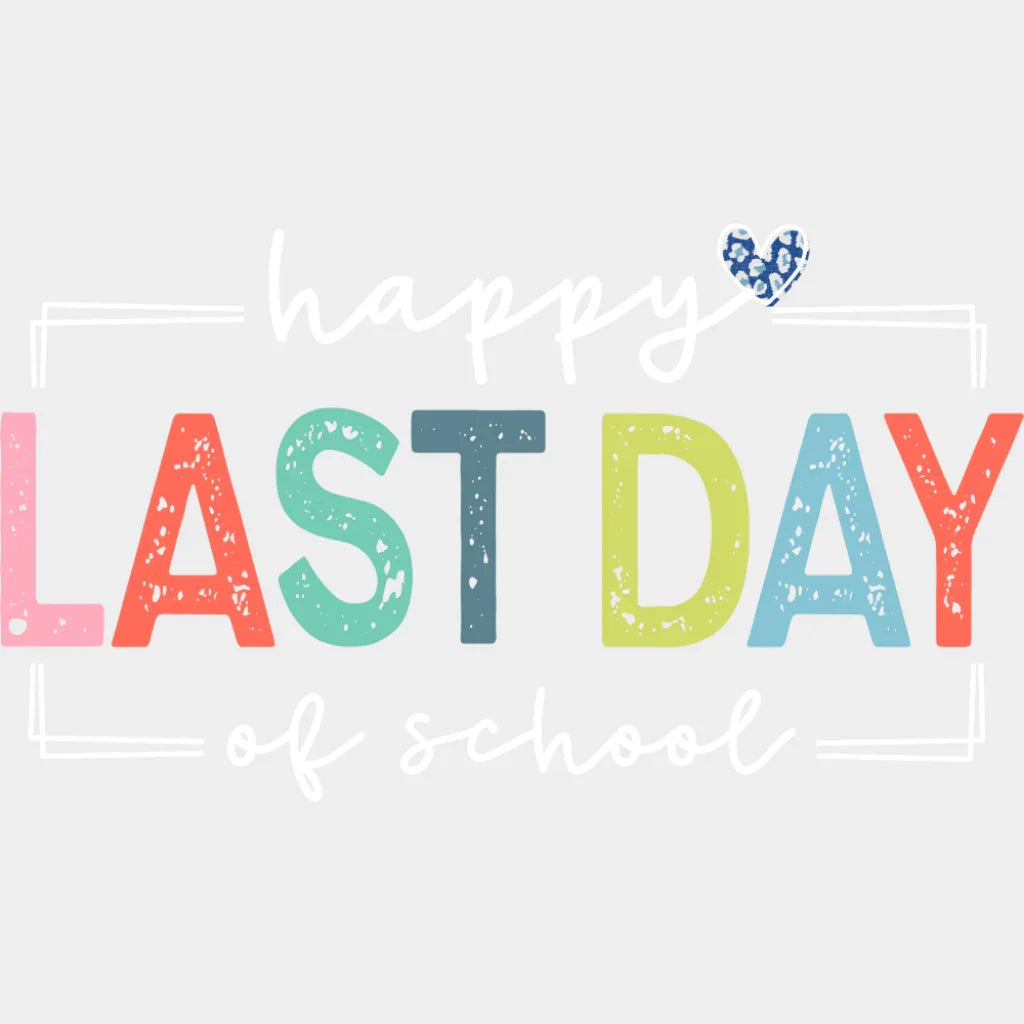 Happy Last Day Of School Heart Design - Last Day Of School DTF Transfer Adult Unisex - S & M (10’’) / Light Color