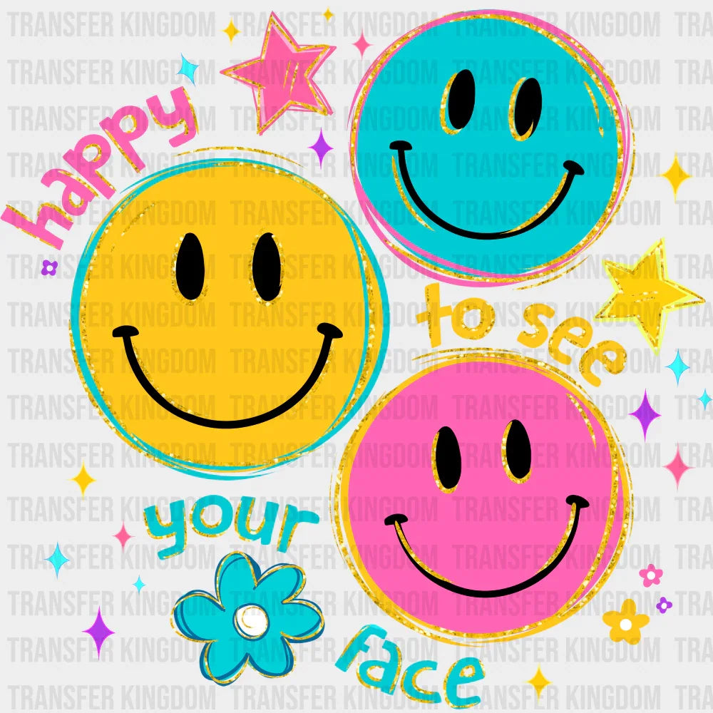 Happy To See Your Face Colorful - Good Vibes DTF Transfer