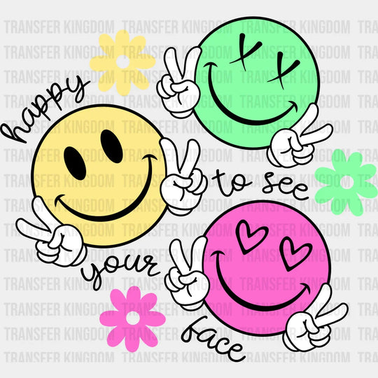 Happy To See Your Face Smileys - Good Vibes DTF Transfer Adult Unisex - S & M (10’’) / Dark Color Design (See Imaging)