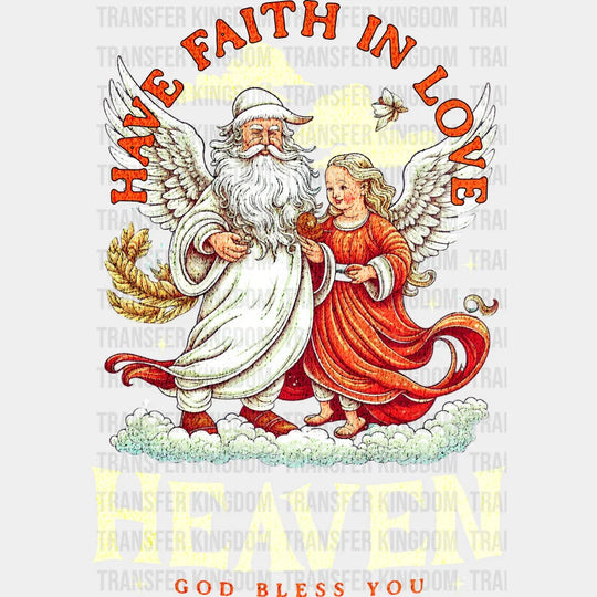 Have Faith In Love Heaven God Bless You - Christmas DTF Transfer