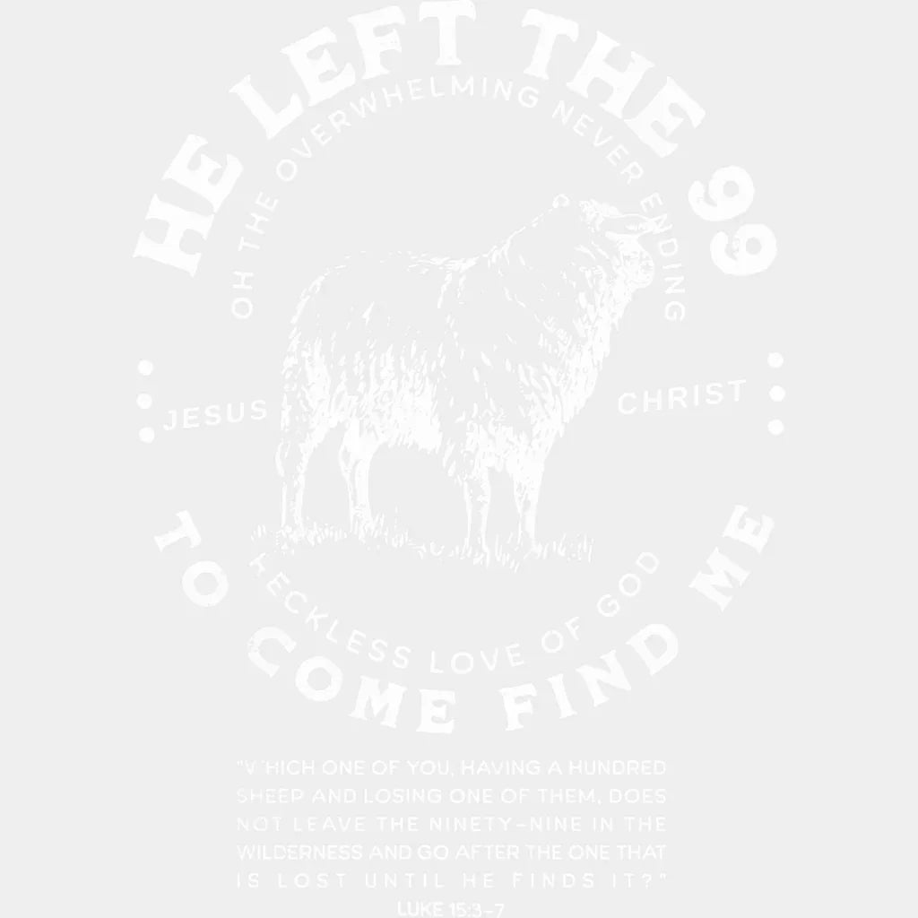 He Left The 99 To Come Find Me - Christianity DTF Transfer Adult Unisex - S & M (10’’) / Light Color Design (See