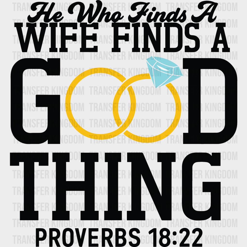 He Who Finds A Wife Finds A Good Thing - Anniversary DTF Transfer transfer-kingdom Dark Color Design (See Imaging)