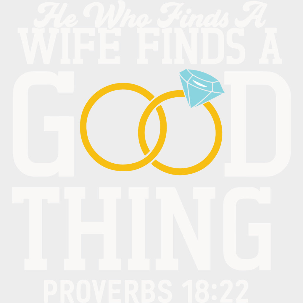 He Who Finds A Wife Finds A Good Thing - Anniversary DTF Transfer transfer-kingdom Light Color Design (See Imaging)
