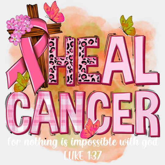 Heal Cancer - For Nothing Is Impossible With God - Cancer Awareness Design - DTF heat transfer - Transfer Kingdom