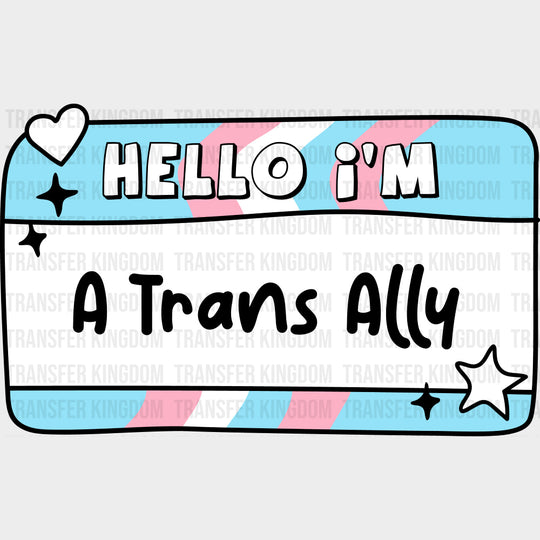 Hello I'm A Trans Ally - Transgender DTF Transfers transfer-kingdom Dark Color Design (See Imaging)