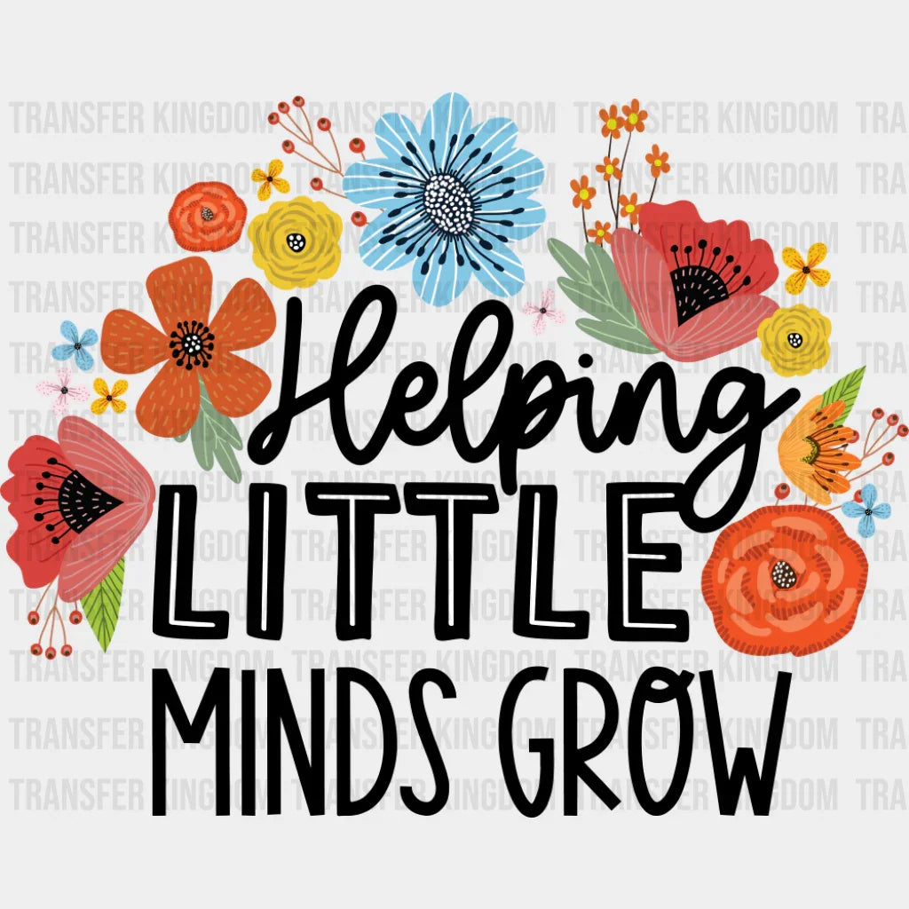 Helping Little Minds Grow - Teachers DTF Transfer Adult Unisex - S & M (10’’) / Dark Color Design (See Imaging)