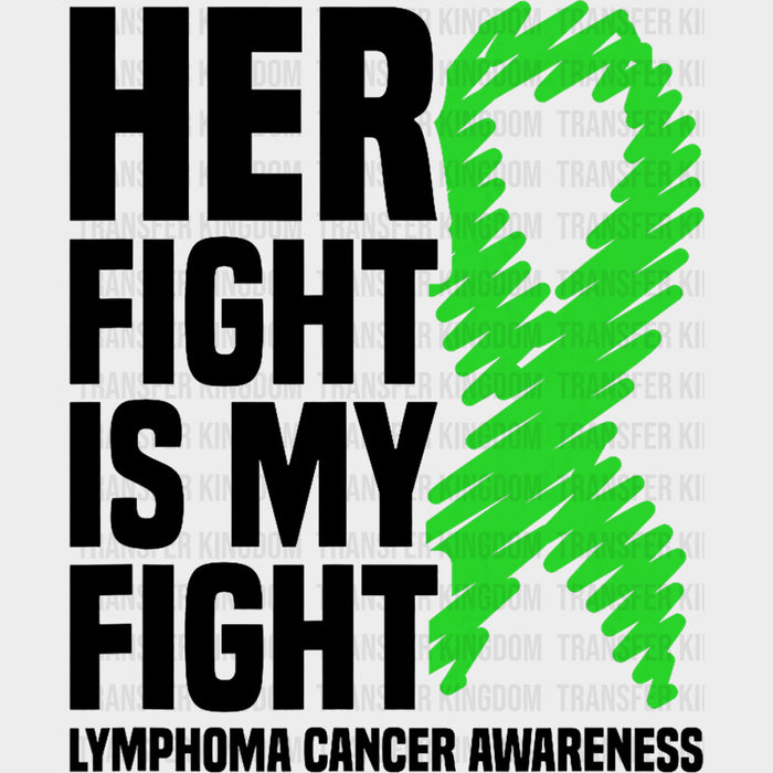 Her Fight Is My Fight, Green Scribble Ribbon - Lymphoma DTF Transfers