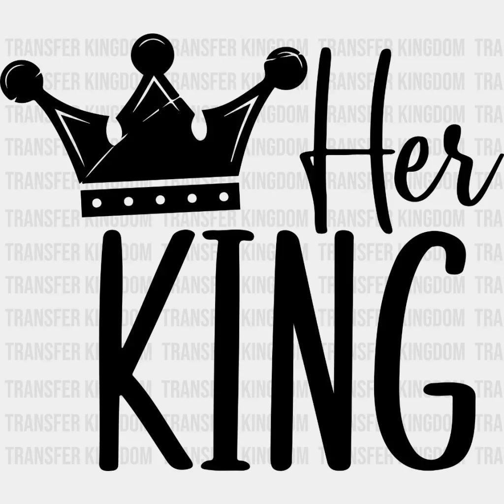 Her King - Matching Couple Design Dtf Heat Transfer