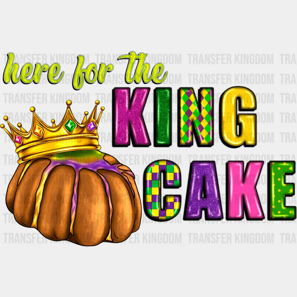 Here For The King Cake Mardi Gras Design- Dtf Heat Transfer