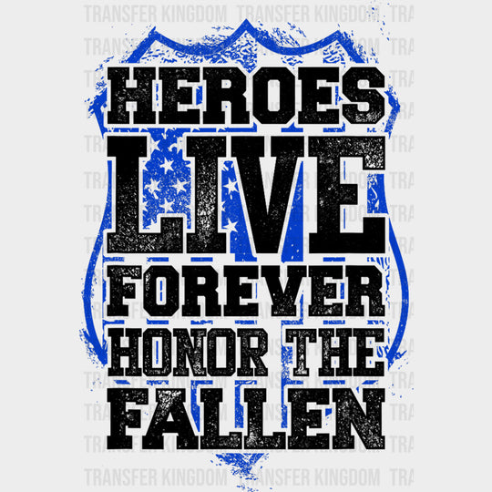 Heroes Live Forever Honor The Fallen - Police DTF Transfers transfer-kingdom Dark Color Design (See Imaging)