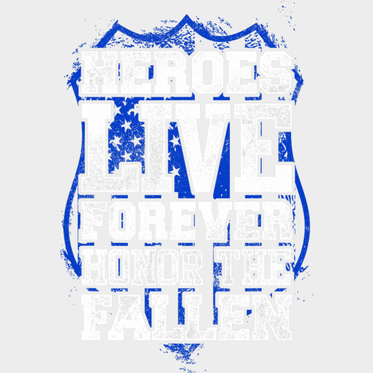 Heroes Live Forever Honor The Fallen - Police DTF Transfers transfer-kingdom Light Color Design (See Imaging)