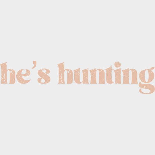 He’s Hunting - Hunting DTF Transfers Adult Unisex - S & M (10’’) / Light Color Design (See Imaging)