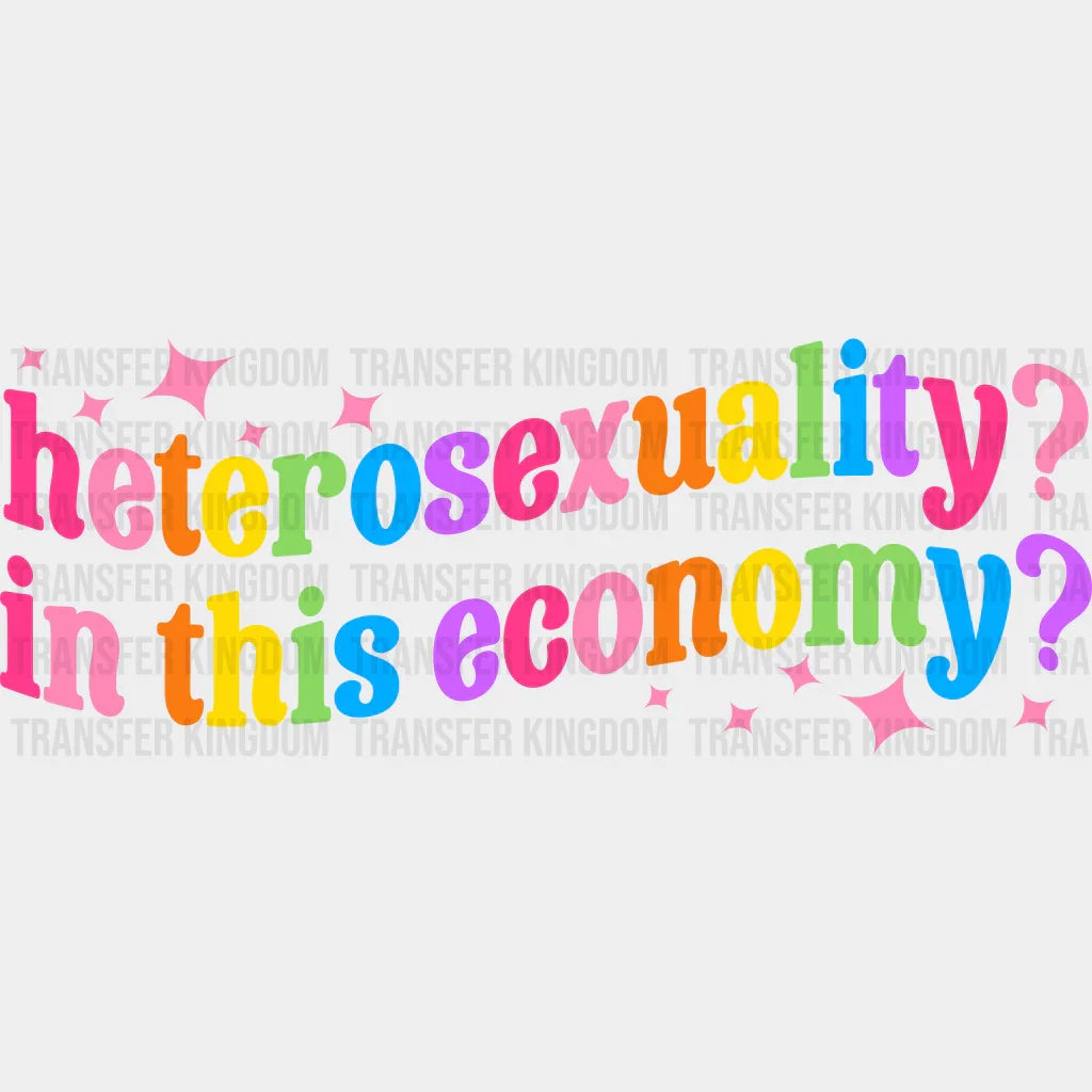 Heterosexuality? In This Economy? - LGBT - Lgbt Support - PRIDE Design - DTF heat transfer - Transfer Kingdom